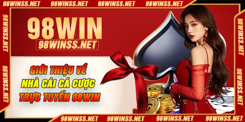 Giới thiệu về nhà cái cá cược trực tuyến 98Win